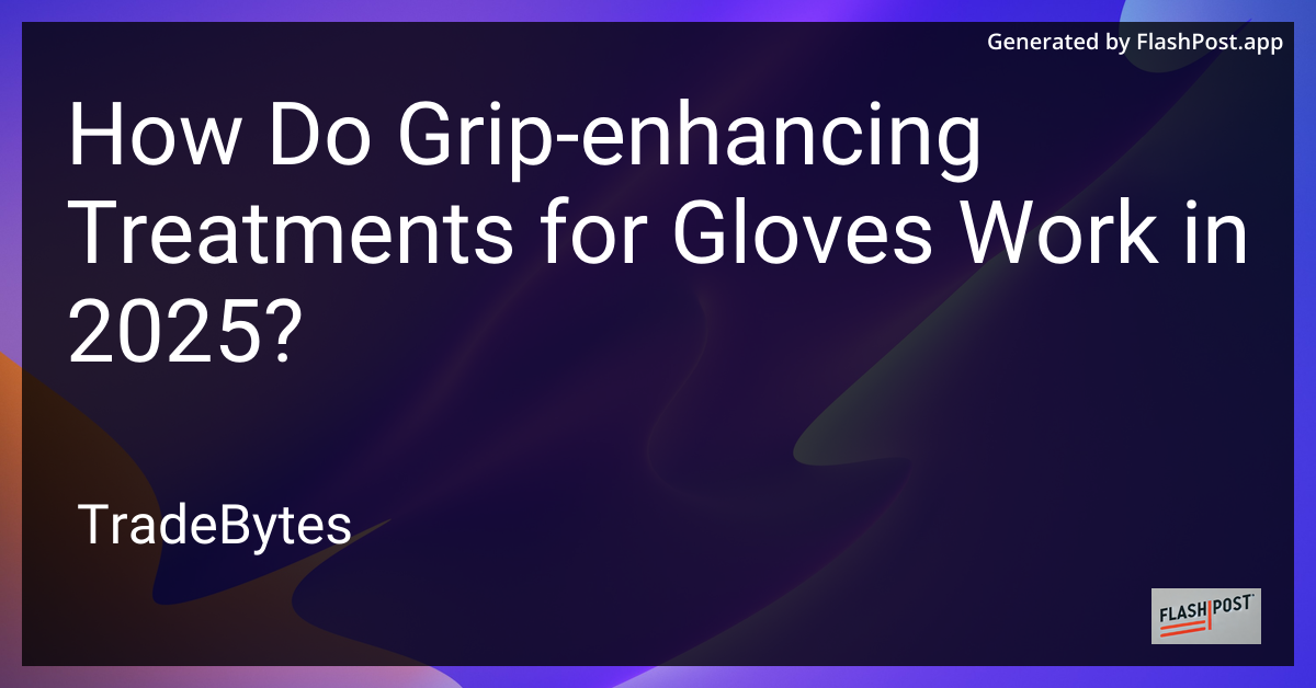Grip-Enhancing Treatments for Gloves