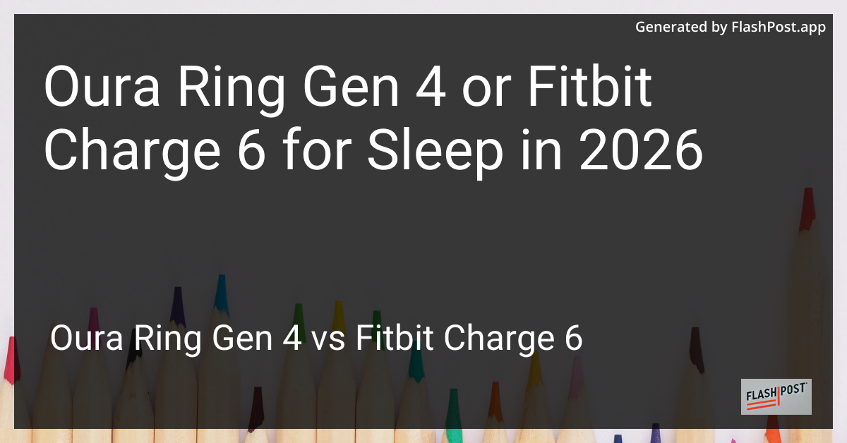 Oura Ring Gen 4 or Fitbit Charge 6 for Sleep in 2026