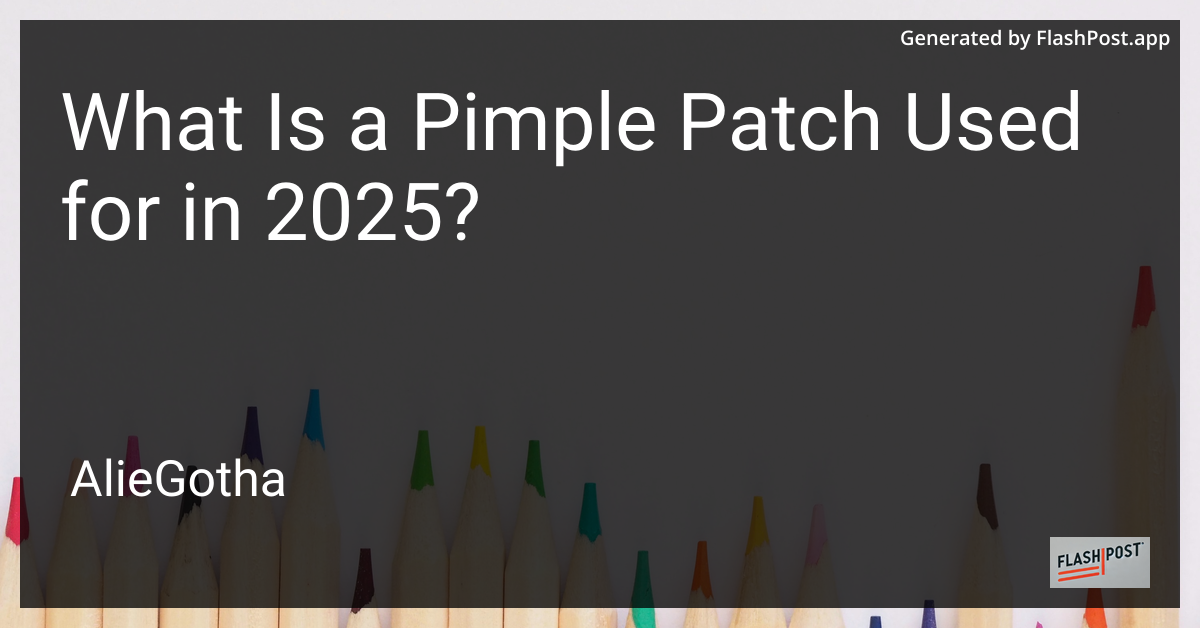 What Is a Pimple Patch Used for in 2025?