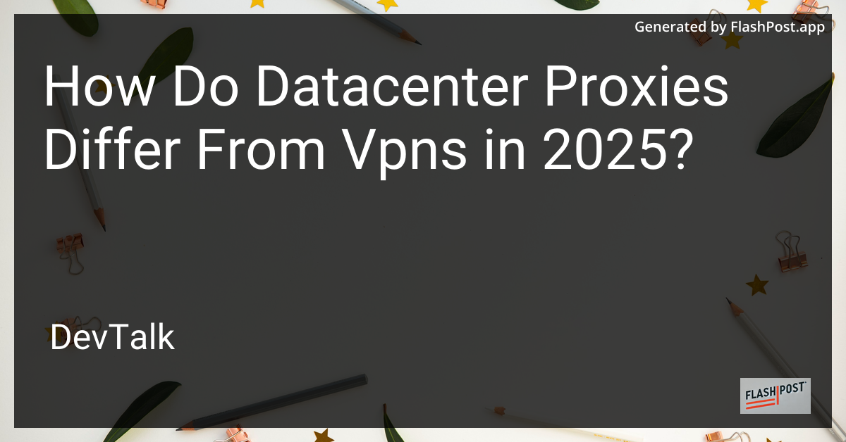 how do datacenter proxies differ from vpns in 2025?