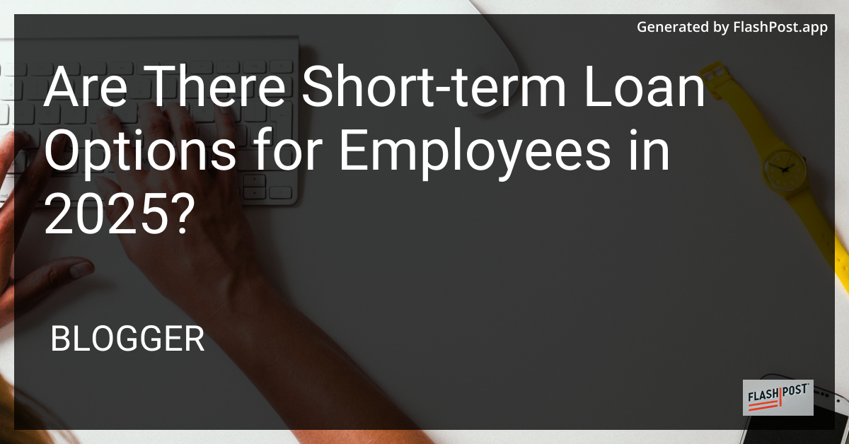 Short-Term Loan Options for Employees in 2025