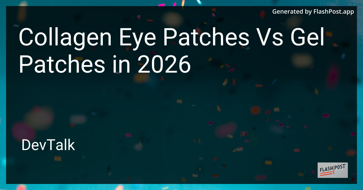 Collagen Eye Patches vs Gel Patches in 2026