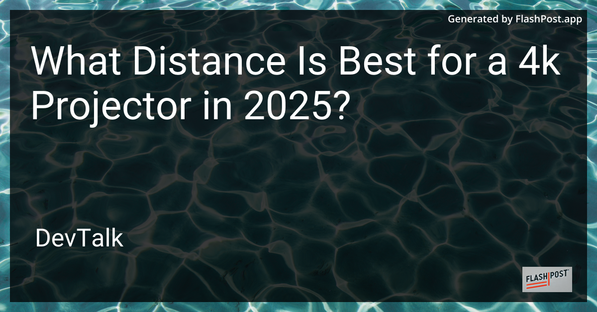 what distance is best for a 4k projector in 2025?
