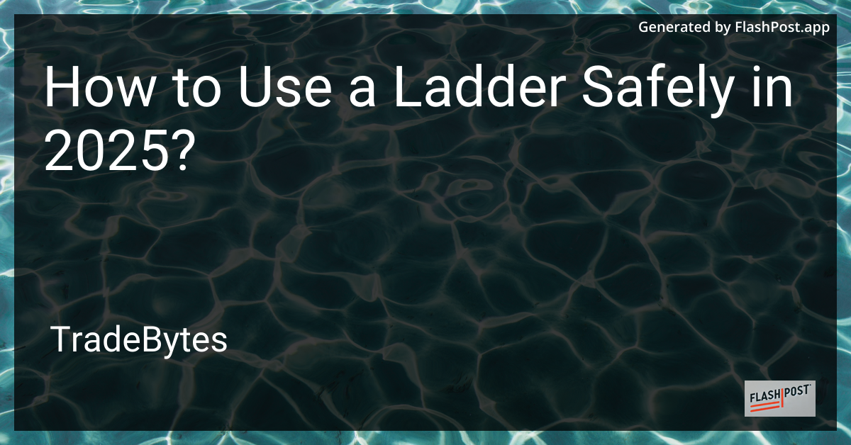 How to Use a Ladder Safely in 2025