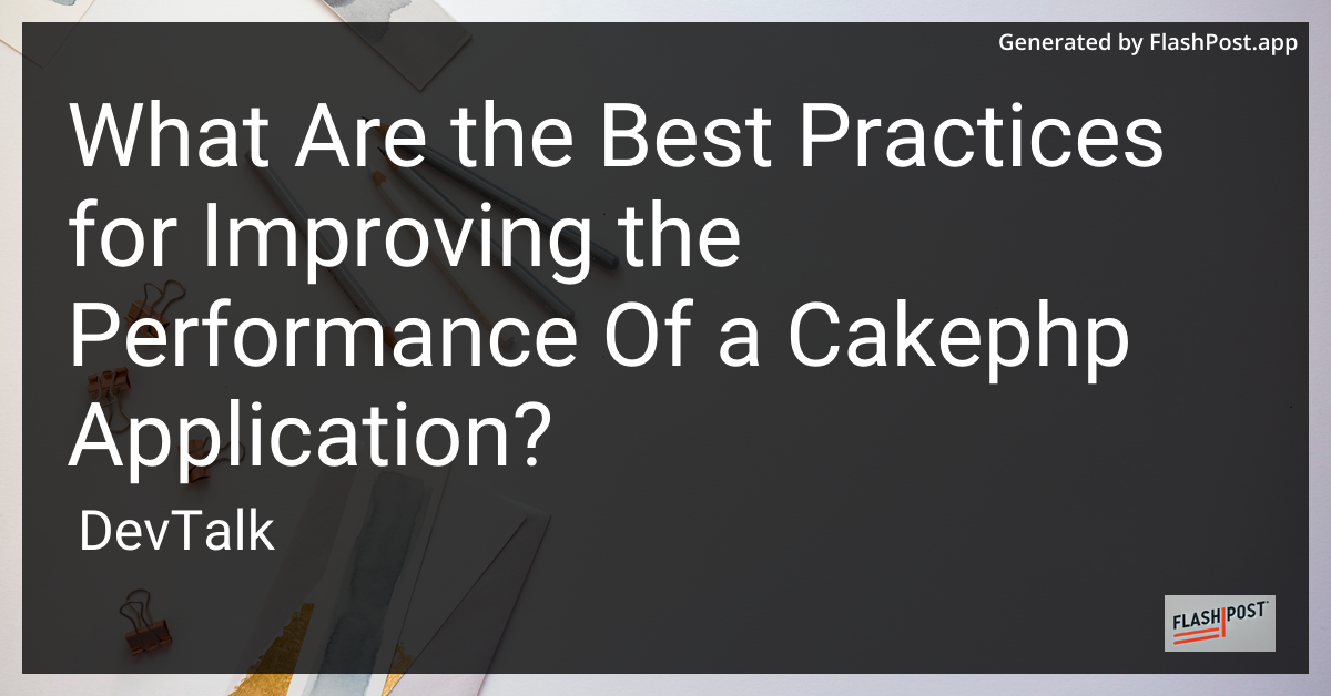 what are the best practices for improving the performance of a cakephp application?