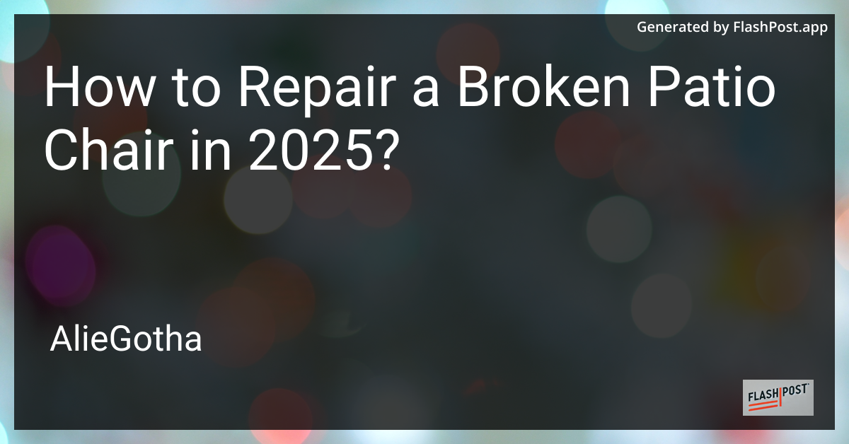 How to Repair a Broken Patio Chair in 2025?