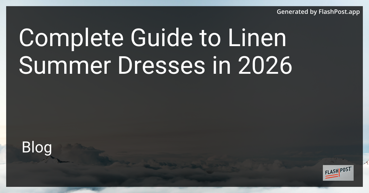 Complete Guide to Linen Summer Dresses in 2026