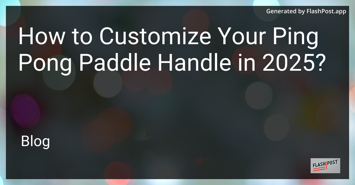 Customize Your Ping Pong Paddle Handle