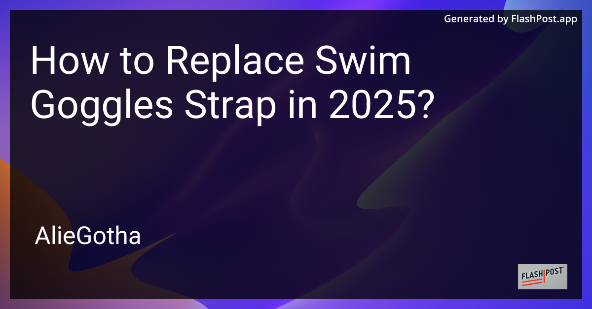 How to Replace Swim Goggles Strap in 2025?