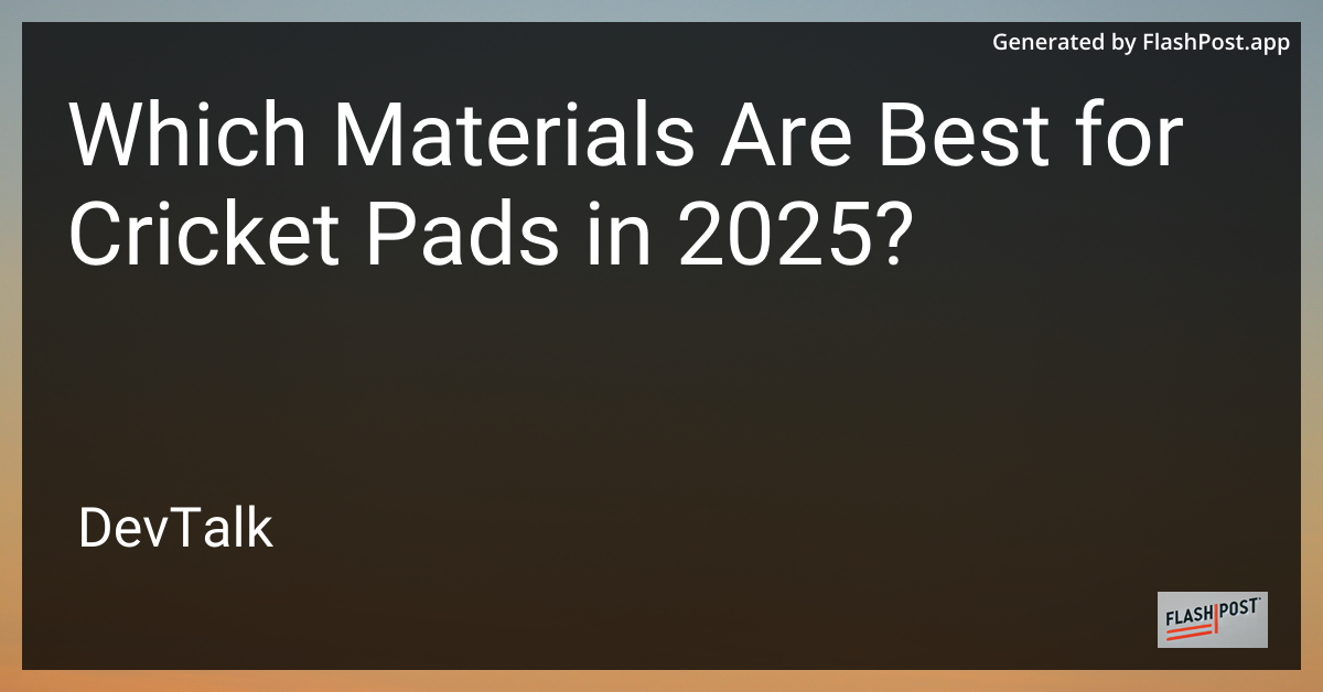 which materials are best for cricket pads in 2025?
