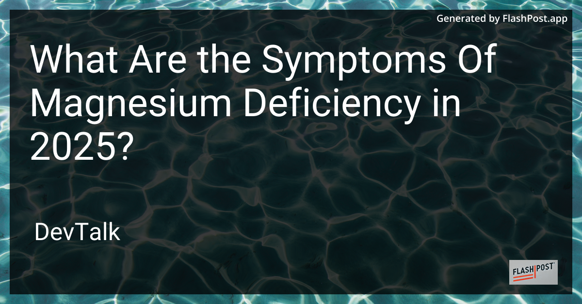 what are the symptoms of magnesium deficiency in 2025?