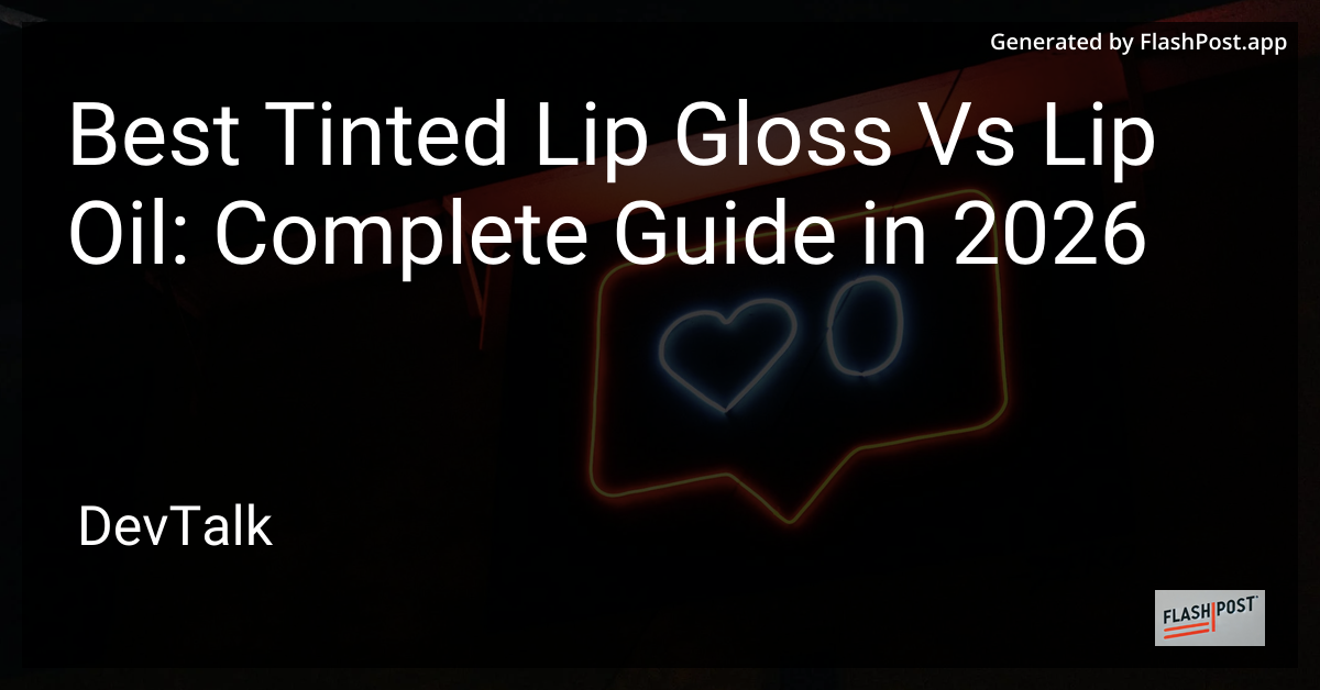 Best Tinted Lip Gloss vs Lip Oil: Complete Guide in 2026