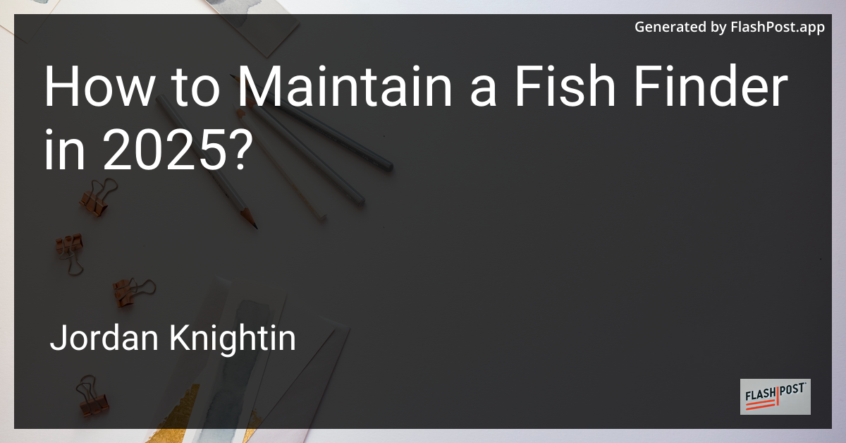 How to Maintain a Fish Finder in 2025?