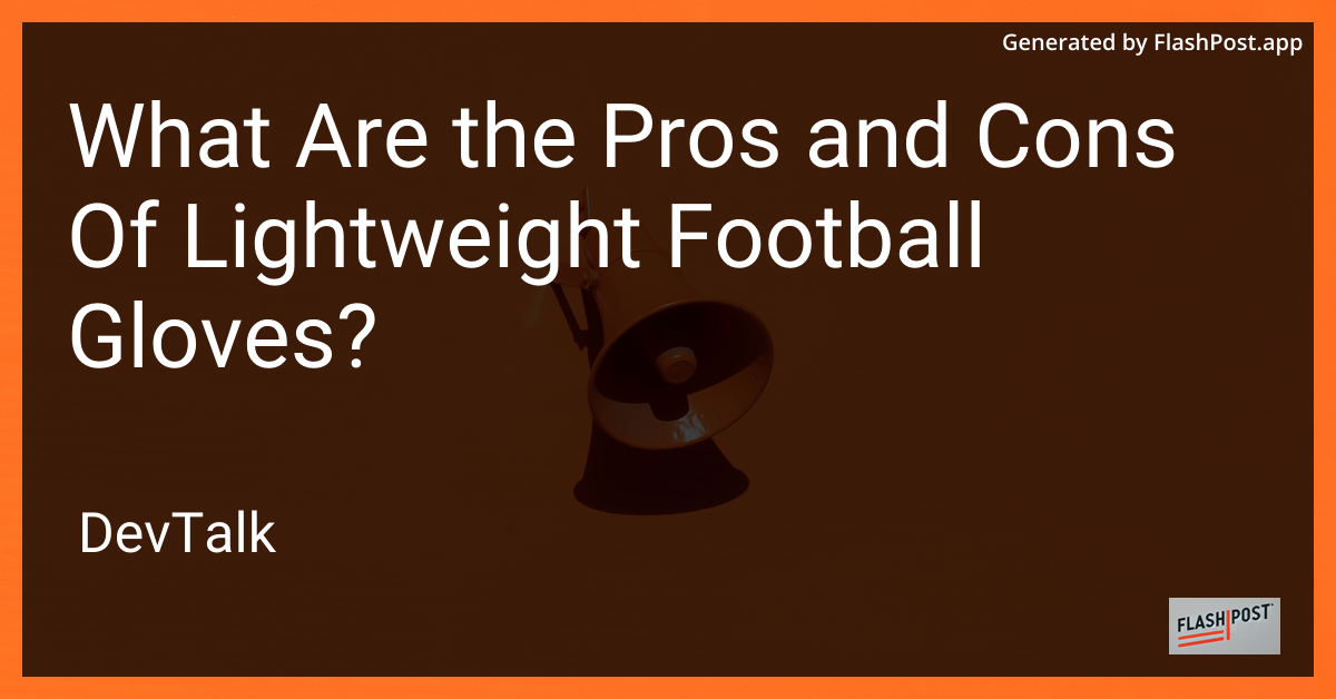 what are the pros and cons of lightweight football gloves?