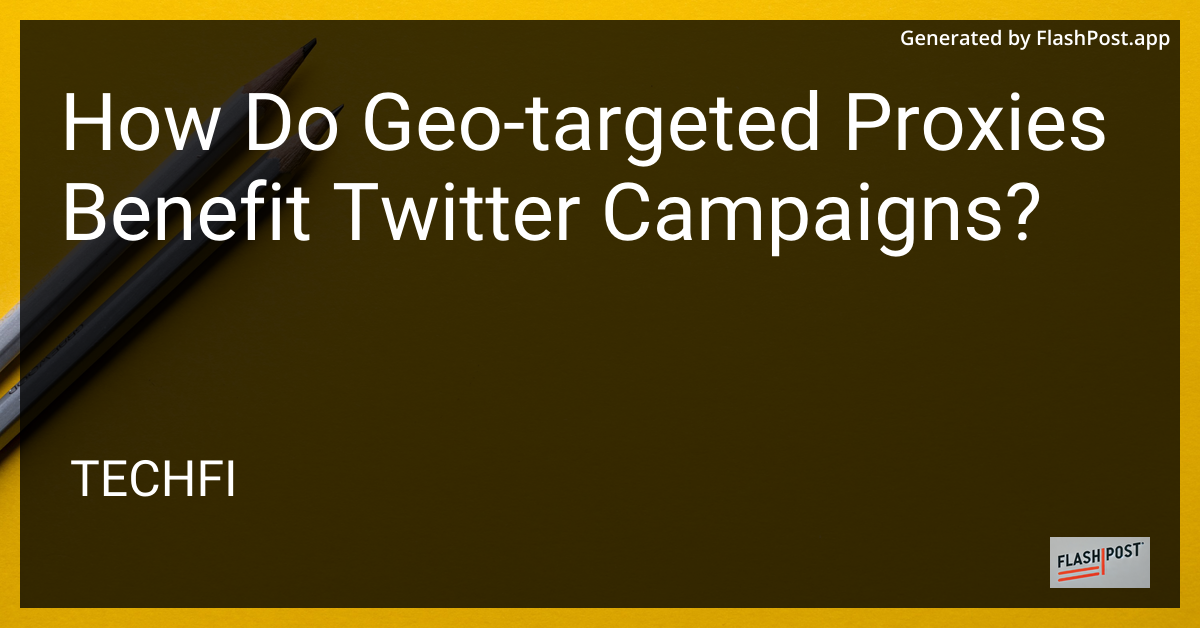Geo-Targeted Proxies for Twitter Campaigns