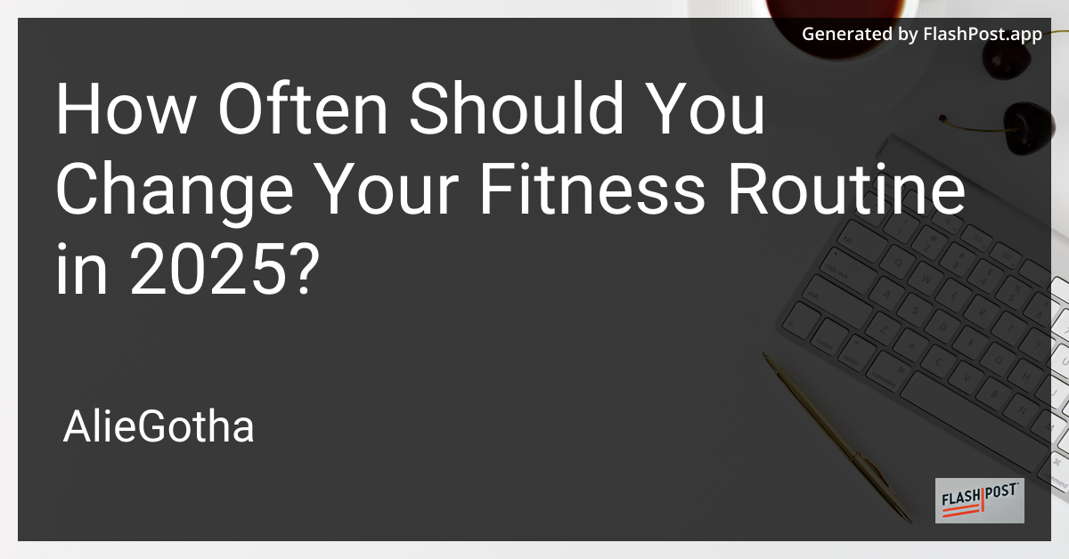 How Often Should You Change Your Fitness Routine in 2025?