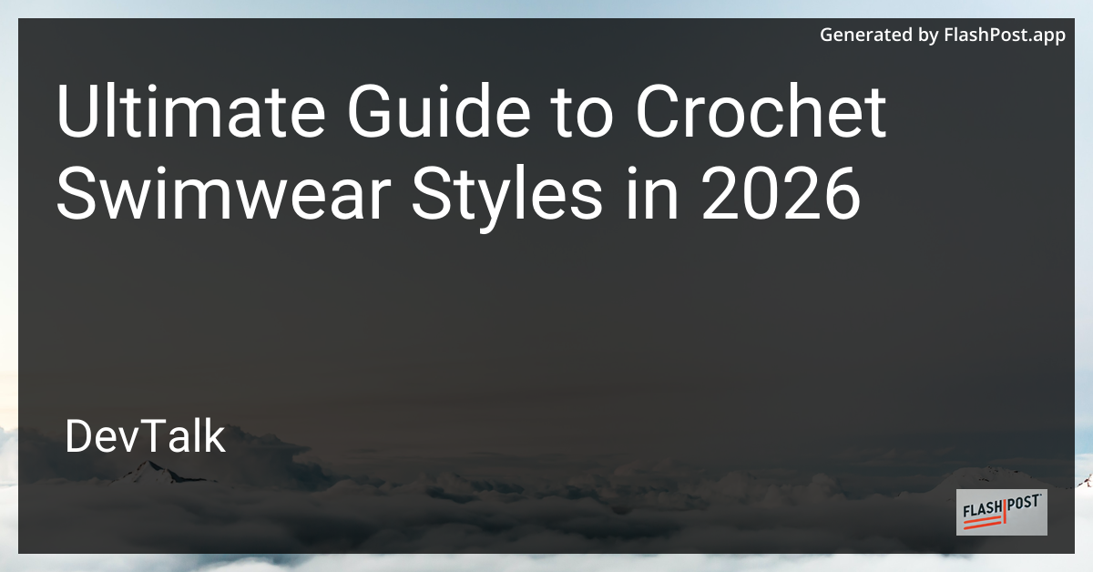 Ultimate Guide to Crochet Swimwear Styles in 2026