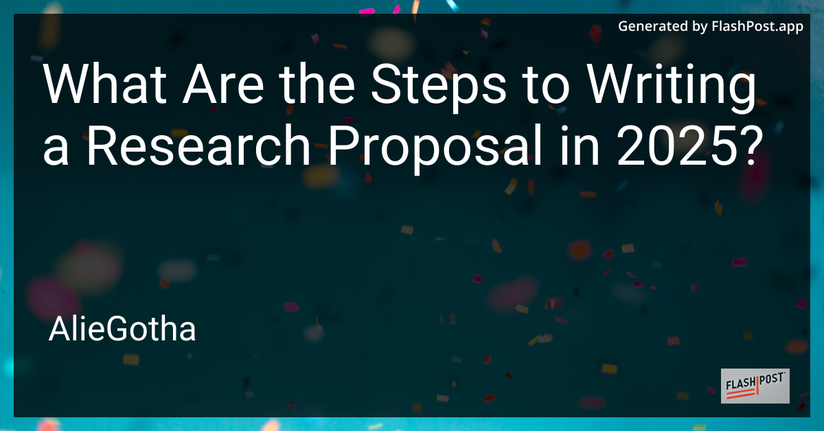 What Are the Steps to Writing a Research Proposal in 2025?