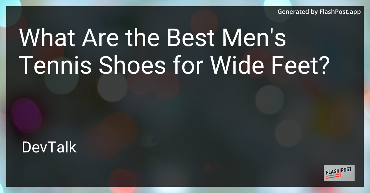 what are the best men's tennis shoes for wide feet?