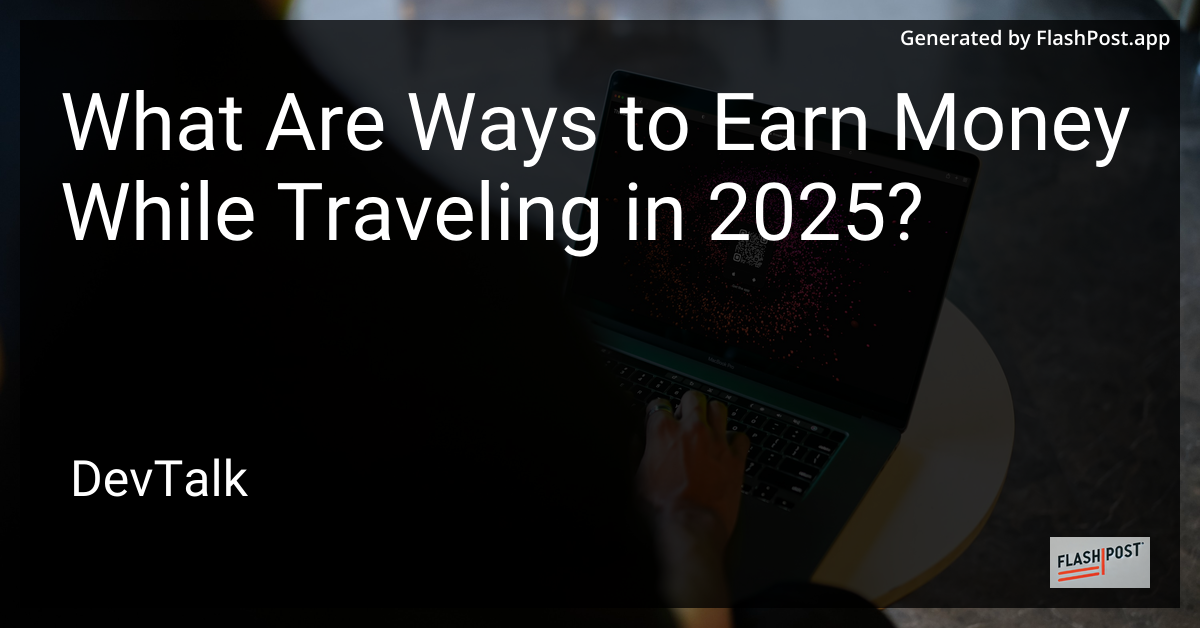 what are ways to earn money while traveling in 2025?
