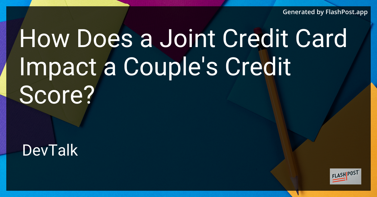 how does a joint credit card impact a couple's credit score?