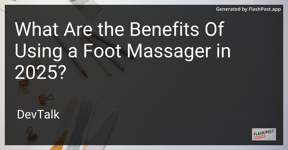 what are the benefits of using a foot massager in 2025?