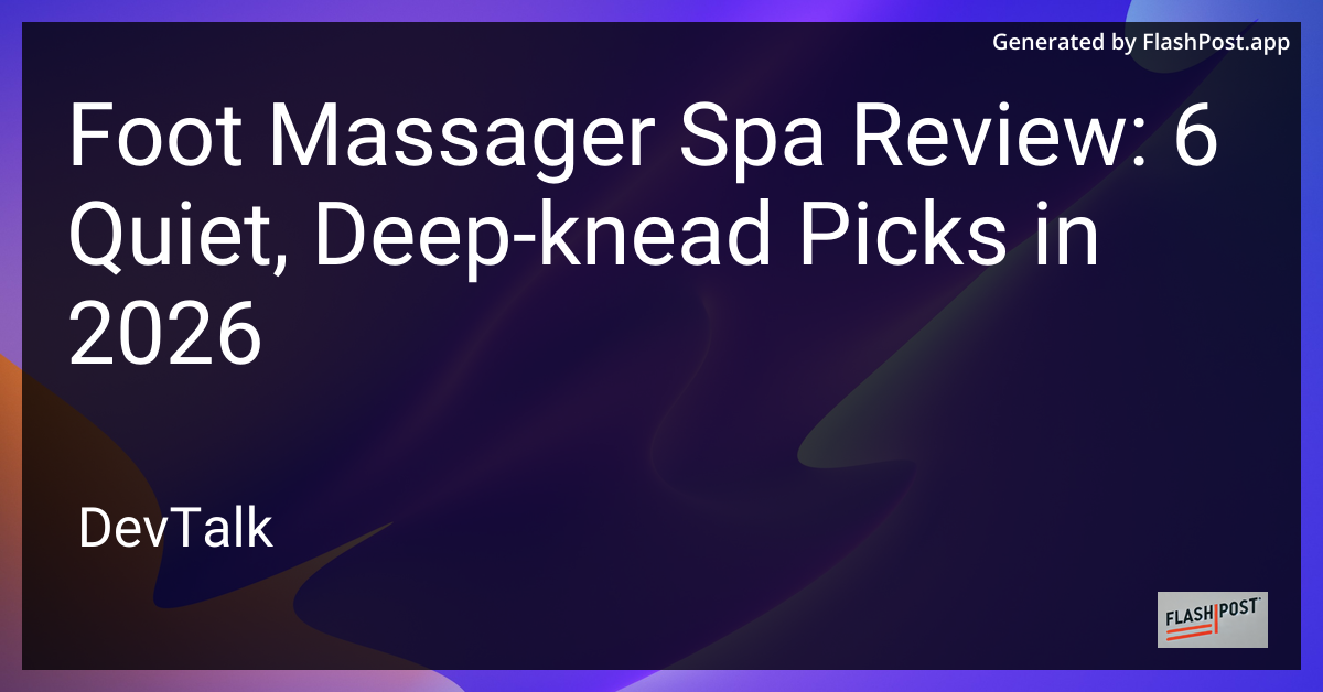 Foot Massager Spa Review: 6 Quiet, Deep-Knead Picks in 2026