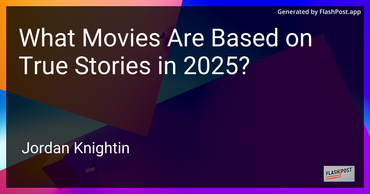 What Movies Are Based on True Stories in 2025?