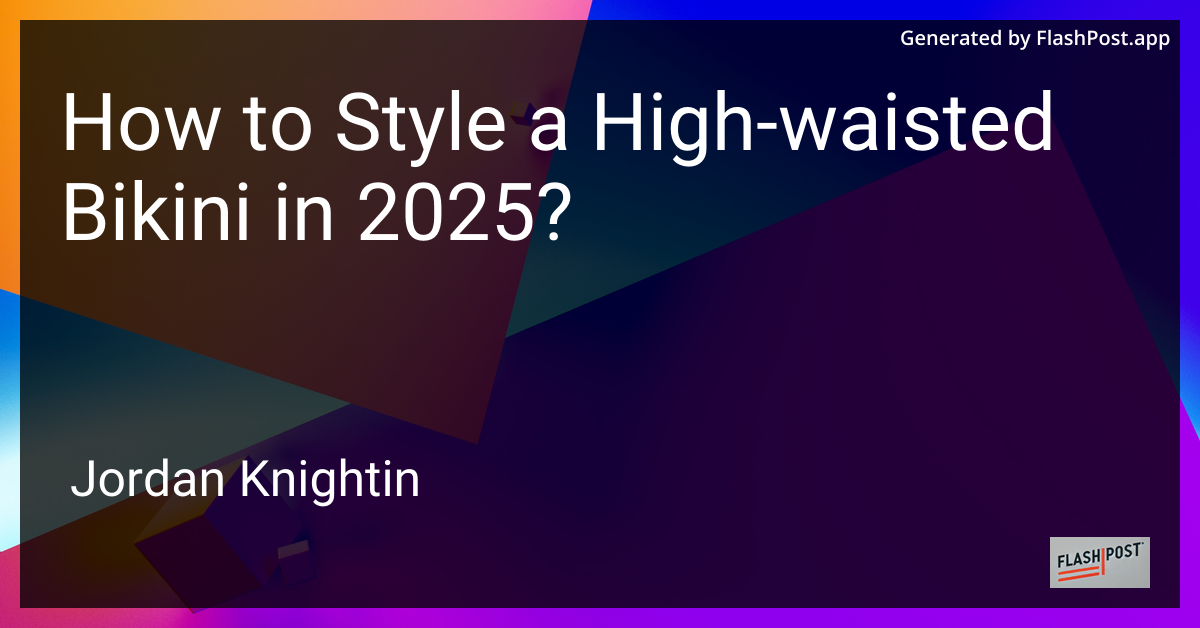 How to Style a High-waisted Bikini in 2025?
