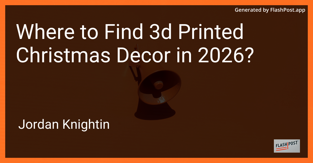 Where to Find 3d Printed Christmas Decor in 2026?