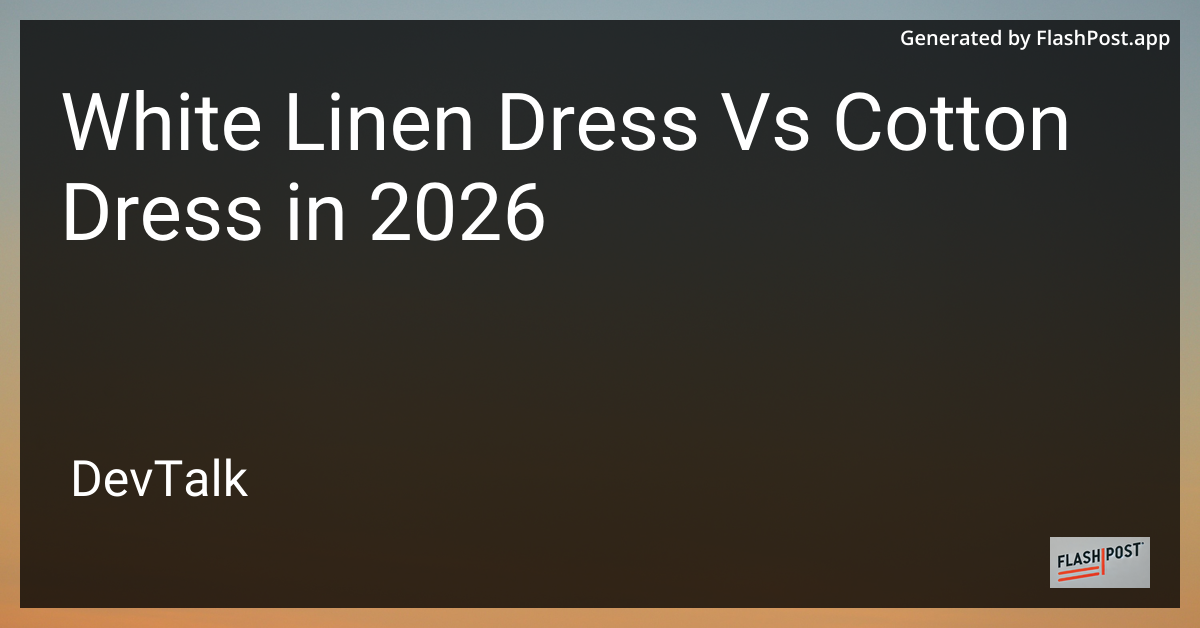 White Linen Dress vs Cotton Dress in 2026