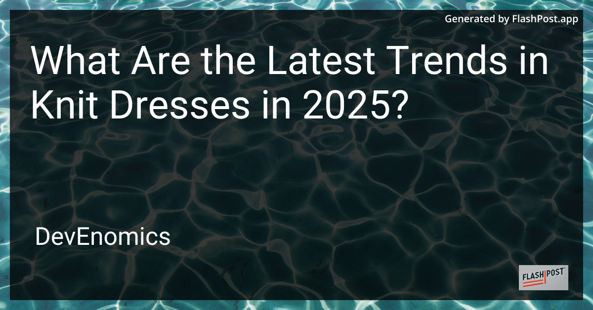 What Are the Latest Trends in Knit Dresses in 2025?