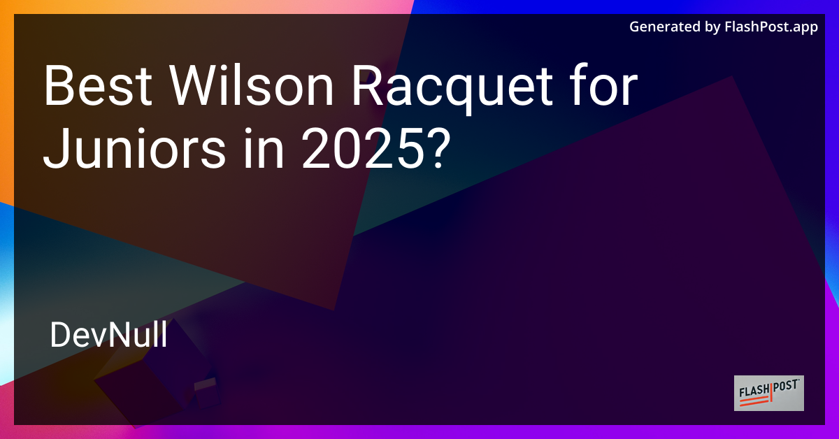 Best Wilson Racquet for Juniors in 2025?