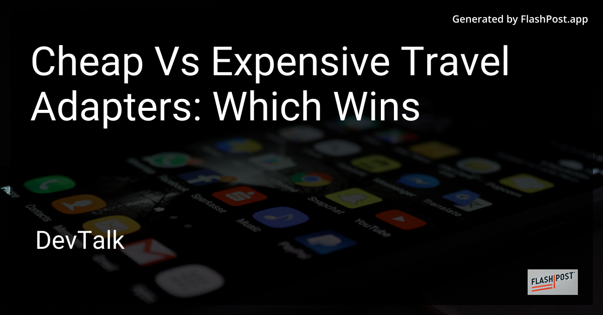 Cheap vs Expensive Travel Adapters: Which Wins