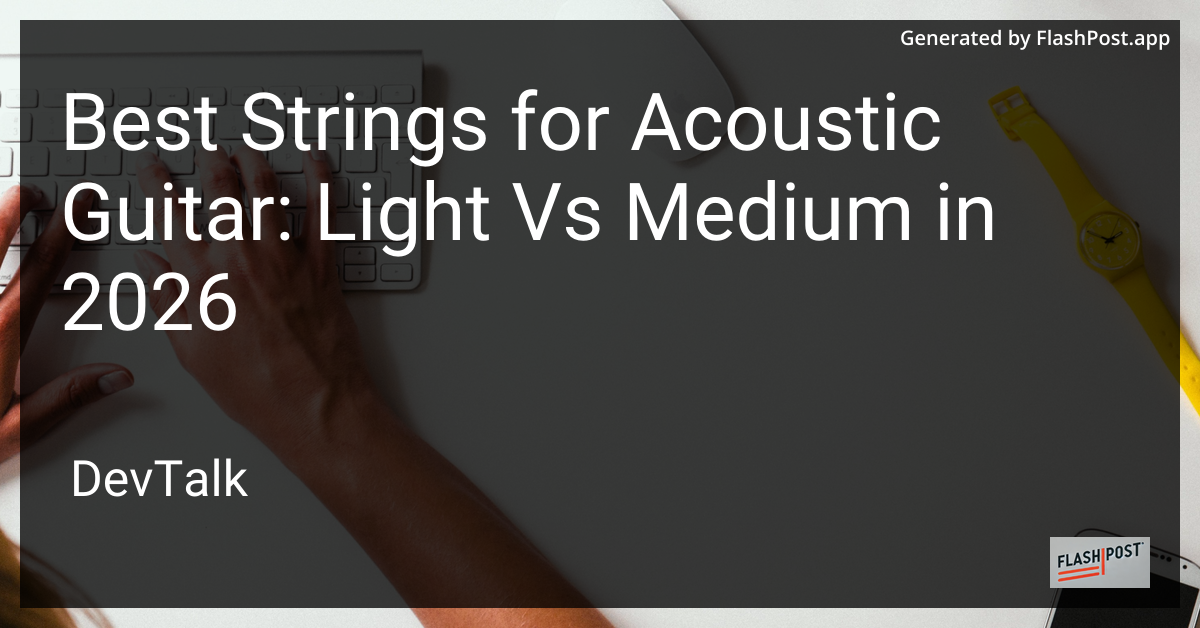 Best Strings for Acoustic Guitar: Light vs Medium in 2026