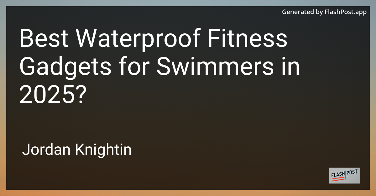 Best Waterproof Fitness Gadgets for Swimmers in 2025?