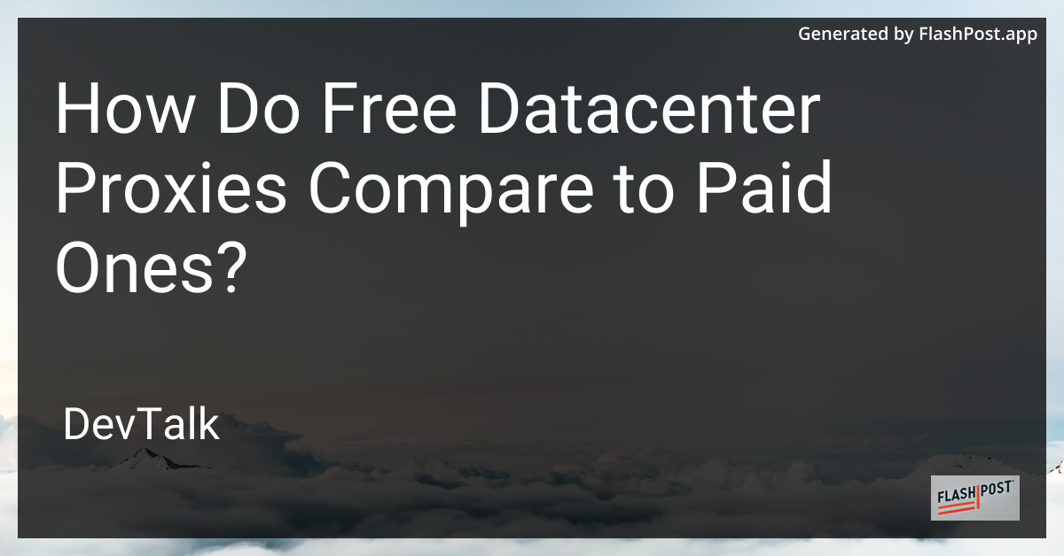 how do free datacenter proxies compare to paid ones?