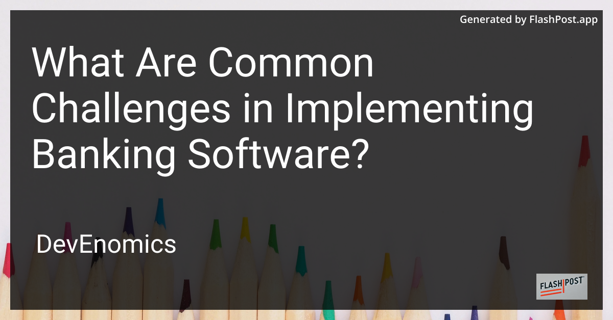 What Are Common Challenges in Implementing Banking Software?