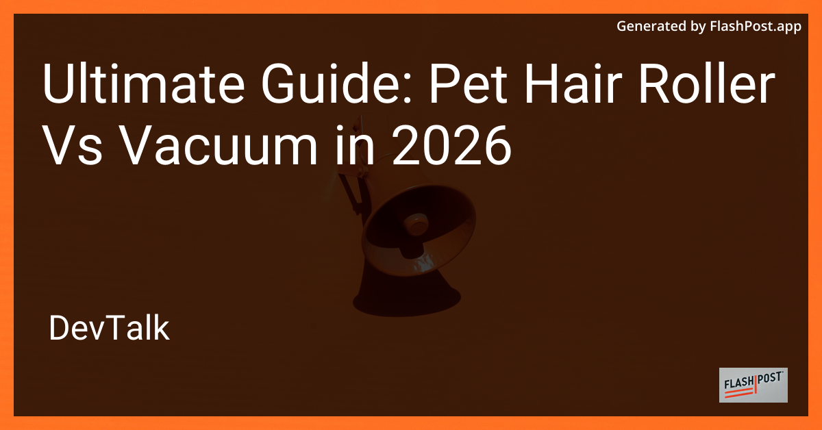 Ultimate Guide: Pet Hair Roller vs Vacuum in 2026