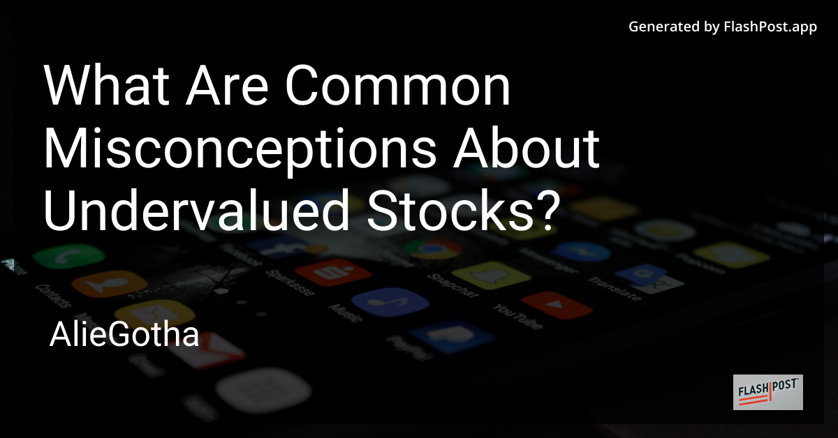 What Are Common Misconceptions About Undervalued Stocks?