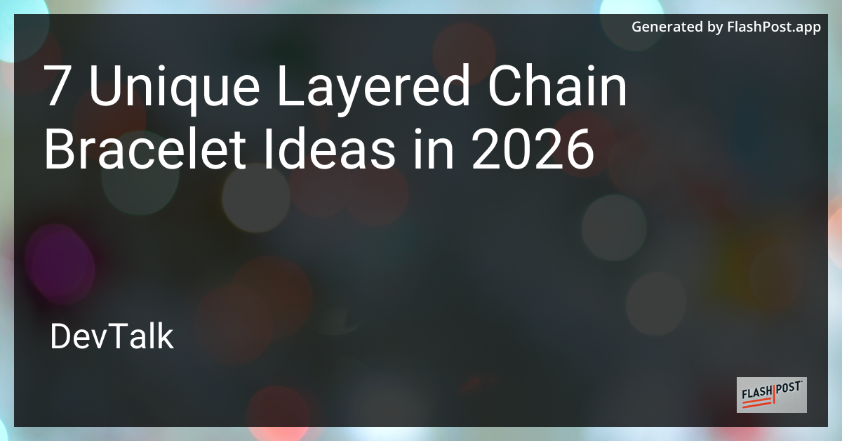7 Unique Layered Chain Bracelet Ideas in 2026