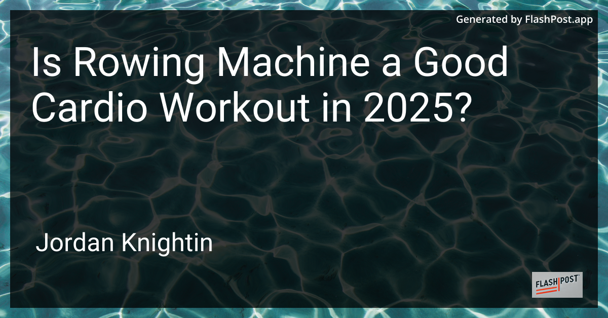 Is Rowing Machine a Good Cardio Workout in 2025?