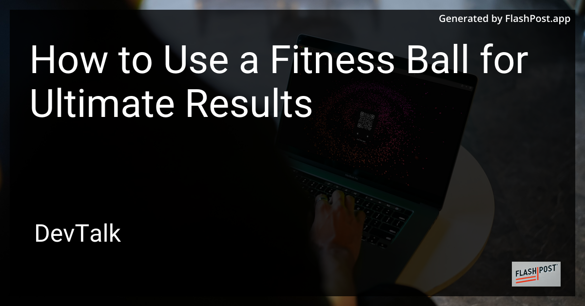 How to Use a Fitness Ball for Ultimate Results