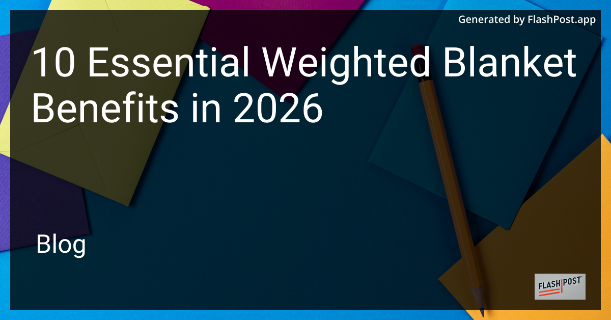10 Essential Weighted Blanket Benefits in 2026