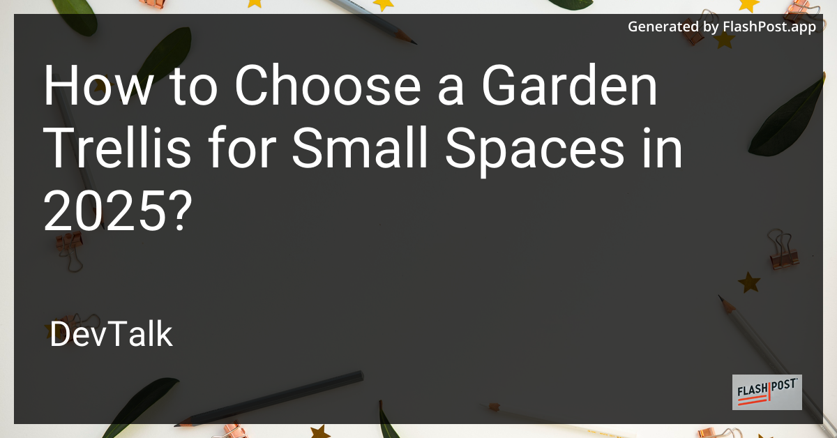 how to choose a garden trellis for small spaces in 2025?