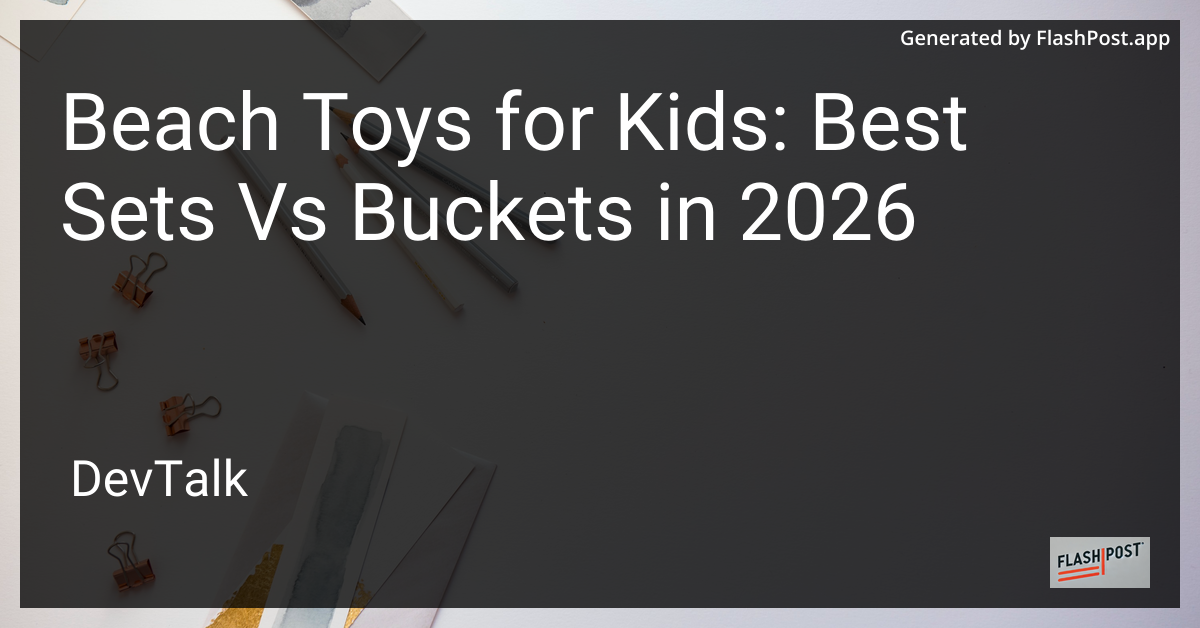 Beach Toys for Kids: Best Sets vs Buckets in 2026