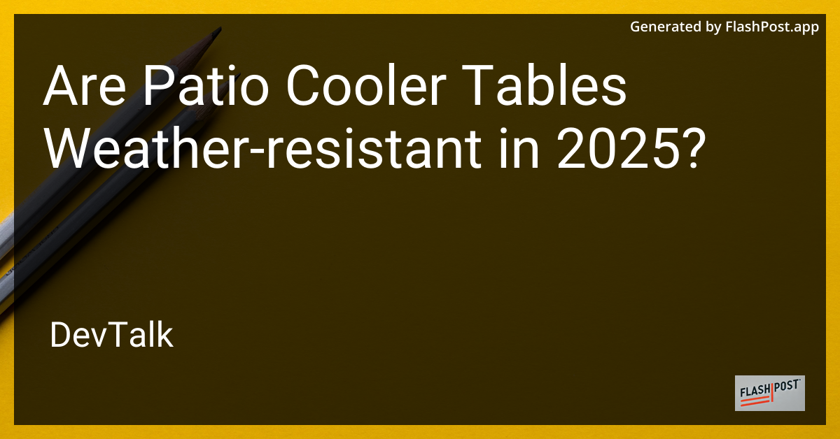 are patio cooler tables weather-resistant in 2025?
