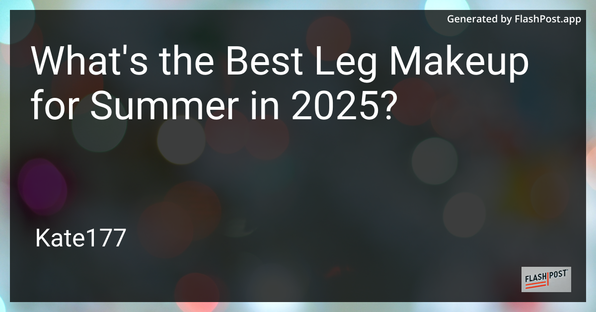 Best Leg Makeup for Summer in 2025