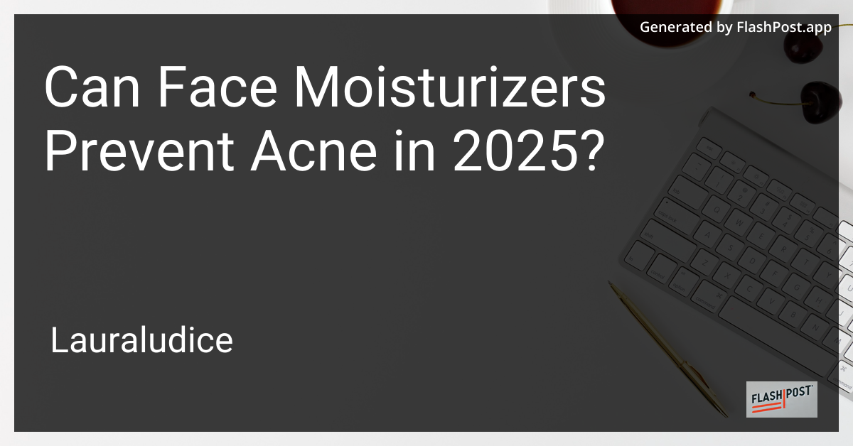 Can Face Moisturizers Prevent Acne in 2025?