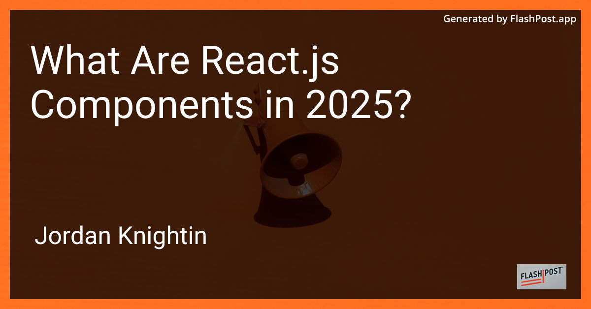 What Are React.js Components in 2025?
